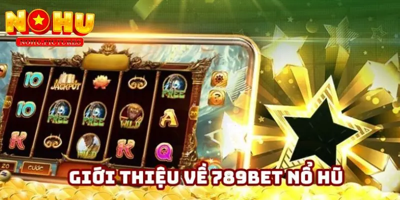 789BET - sân chơi nổ hũ uy tín hấp dẫn hàng đầu hiện nay