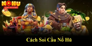Bật mí cách soi cầu nổ hũ hiệu quả từ các dân chuyên