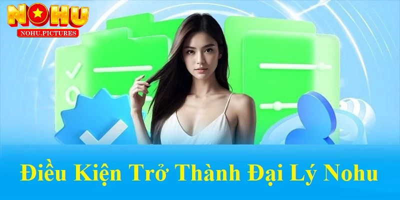 Điều kiện trở thành đại lý Nohu
