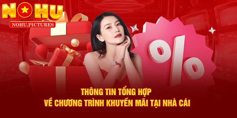 Tổng hợp các chương trình khuyến mãi Nohu đặc sắc nhất