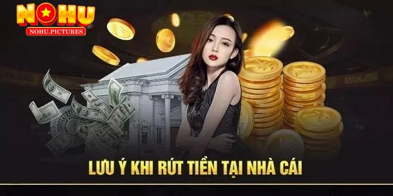Lưu ý quan trọng giúp thực hiện rút tiền thành công
