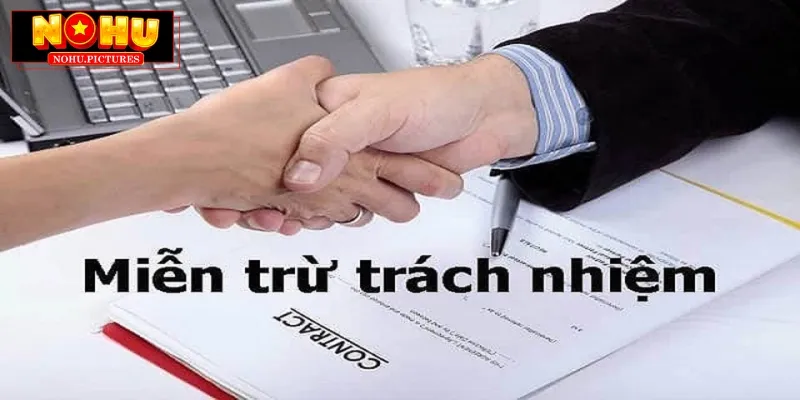 Miễn trừ trách nhiệm là điều khoản giới hạn trách nhiệm nhà cái