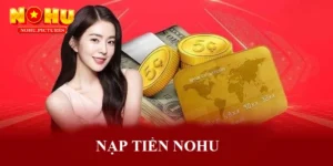 Nạp tiền NOHU: Chi tiết hướng dẫn an toàn, nhanh chóng