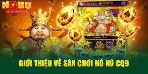 Nổ hũ CQ9 - Top 1 nhà cung cấp game uy tín, đáng trải nghiệm