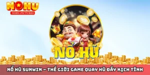 SUNWIN - Sân Chơi Quay Hũ Rinh Thưởng Lớn Hàng Đầu Châu Á